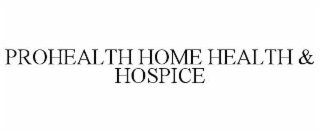 PROHEALTH HOME HEALTH & HOSPICE