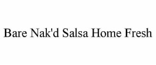 BARE NAK'D SALSA HOME FRESH