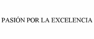 PASIÃN POR LA EXCELENCIA