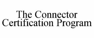 THE CONNECTOR CERTIFICATION PROGRAM