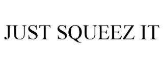 JUST SQUEEZ IT