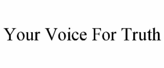 YOUR VOICE FOR TRUTH