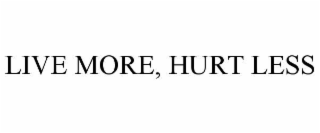 LIVE MORE, HURT LESS