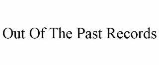 OUT OF THE PAST RECORDS