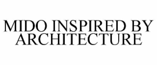MIDO INSPIRED BY ARCHITECTURE