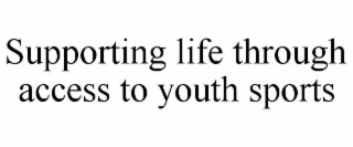 SUPPORTING LIFE THROUGH ACCESS TO YOUTH SPORTS