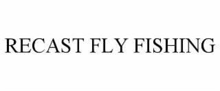 RECAST FLY FISHING