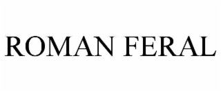 ROMAN FERAL