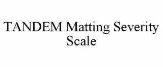 TANDEM MATTING SEVERITY SCALE