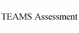 TEAMS ASSESSMENT