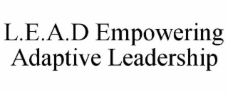 L.E.A.D EMPOWERING ADAPTIVE LEADERSHIP