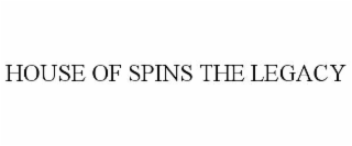 HOUSE OF SPINS THE LEGACY