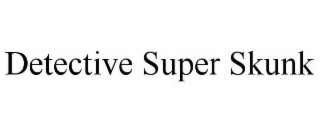 DETECTIVE SUPER SKUNK