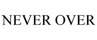 NEVER OVER
