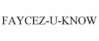 FAYCEZ-U-KNOW