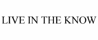 LIVE IN THE KNOW