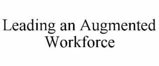 LEADING AN AUGMENTED WORKFORCE