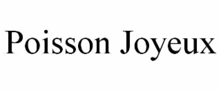 POISSON JOYEUX