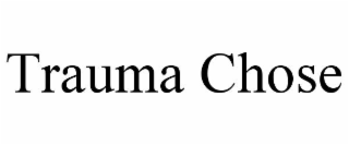 TRAUMA CHOSE