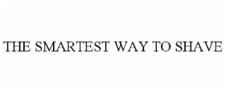 THE SMARTEST WAY TO SHAVE