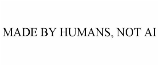 MADE BY HUMANS, NOT AI