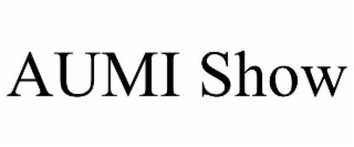 AUMI SHOW