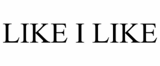 LIKE I LIKE