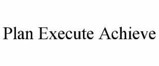 PLAN EXECUTE ACHIEVE