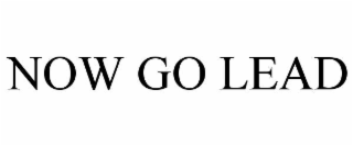 NOW GO LEAD