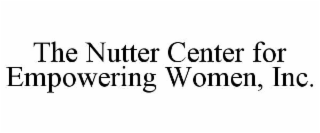 THE NUTTER CENTER FOR EMPOWERING WOMEN, INC.