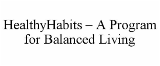 HEALTHYHABITS â A PROGRAM FOR BALANCED LIVING