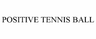 POSITIVE TENNIS BALL