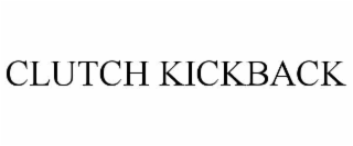 CLUTCH KICKBACK