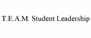 T.E.A.M. STUDENT LEADERSHIP