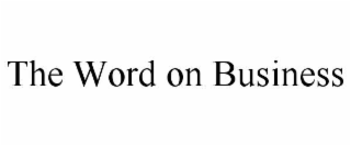 THE WORD ON BUSINESS