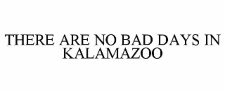 THERE ARE NO BAD DAYS IN KALAMAZOO