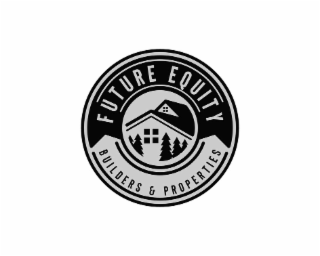 FUTURE EQUITY BUILDERS & PROPERTIES