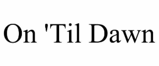 ON 'TIL DAWN