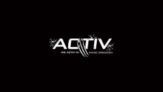 ACTIV WE ACTIV IN THESE STREETS!!!