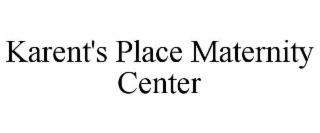 KARENT'S PLACE MATERNITY CENTER