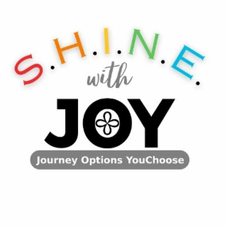 S.H.I.N.E WITH JOY JOURNEY OPTIONS YOUCHOOSE