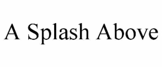 A SPLASH ABOVE