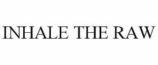 INHALE THE RAW