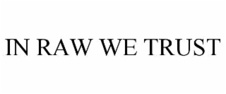 IN RAW WE TRUST