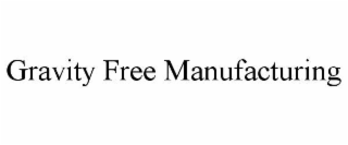 GRAVITY FREE MANUFACTURING