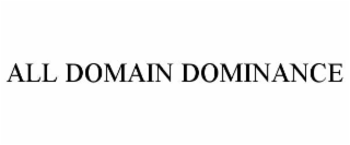 ALL DOMAIN DOMINANCE