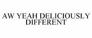 AW YEAH DELICIOUSLY DIFFERENT