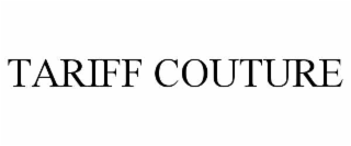 TARIFF COUTURE