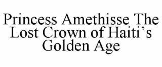 PRINCESS AMETHISSE THE LOST CROWN OF HAITIâS GOLDEN AGE