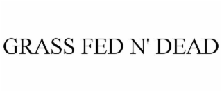 GRASS FED N' DEAD